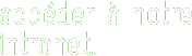 Accédez à notre intranet